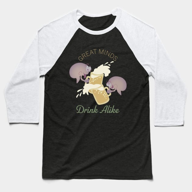 Great Minds Drink Alike Baseball T-Shirt by DesignCat